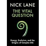 The Vital Question: Energy, Evolution, and the Origins of Complex Life