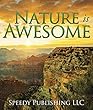 Nature is Awesome: Fun Facts and Pictures for Kids