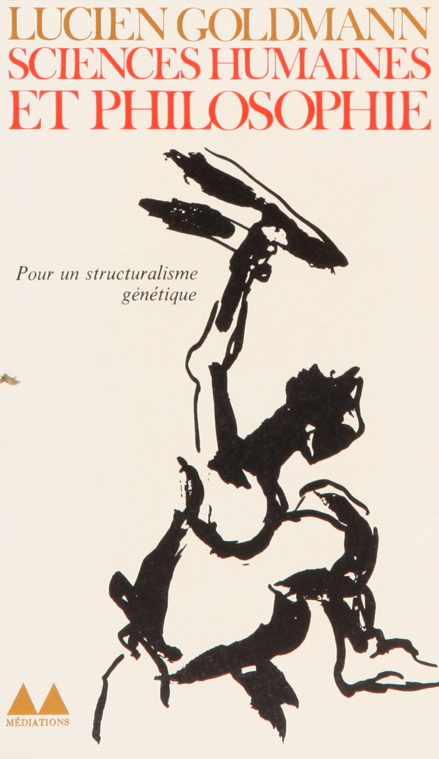 Sciences Humaines Et Philosophie Structuralisme Genetique Et Creation Litteraire Bibliotheque Mediations 46 French Edition Goldmann Lucien Amazon Com Books