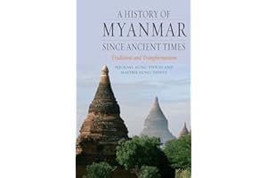 A History of Myanmar since Ancient Times: Traditions and Transformations