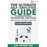 The Ultimate Self Employed Guide to Bookkeeping, Accounting, and Taxes: Proven CPA Strategies to Organize Your Finances, Maximize Deductions, and Grow ... Finance & Tax for Small Business Owners)