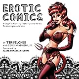 Erotic Comics: A Graphic History from Tijuana Bibles to Underground Comix by 