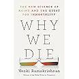 Why We Die: The New Science of Aging and the Quest for Immortality