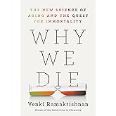Why We Die: The New Science of Aging and the Quest for Immortality