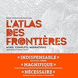 L'Atlas des frontières : Murs, conflits, migrations by