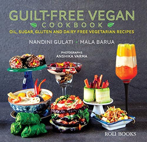 Guilt Free Vegan Cookbook: Oil, Sugar, Gluten and Dairy Free Vegetarian Recipes
