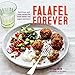 Falafel Forever: Nutritious and tasty recipes for fried, baked, raw, vegan and more!