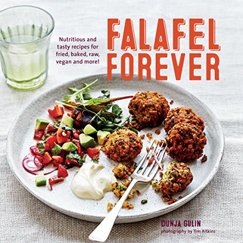 Falafel Forever: Nutritious and tasty recipes for fried, baked, raw, vegan and more! by Dunja Gulin