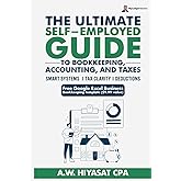 The Ultimate Self Employed Guide to Bookkeeping, Accounting, and Taxes: Proven CPA Strategies to Organize Your Finances, Maximize Deductions, and Grow ... Finance & Tax for Small Business Owners)