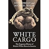 White Cargo: The Forgotten History of Britain's White Slaves in America
