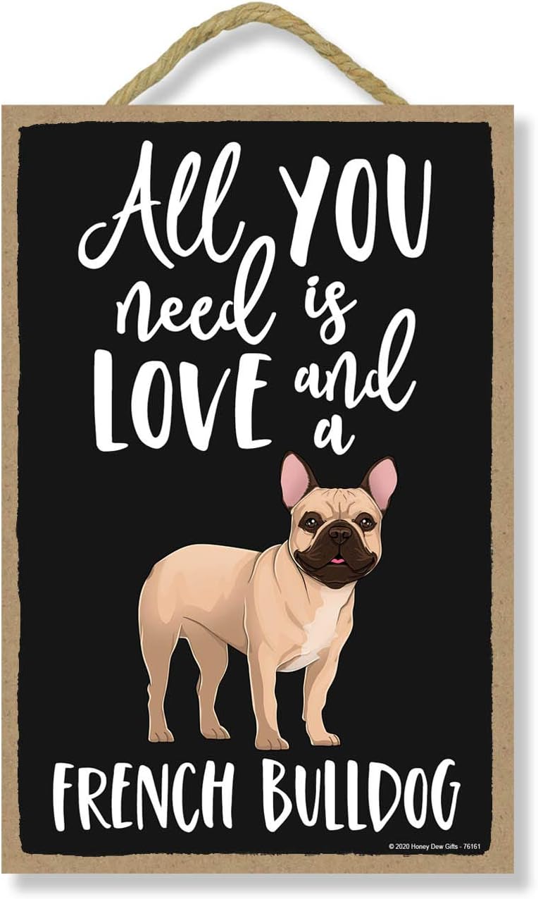 Honey Dew Gifts All You Need is Love and a French Bulldog Wooden Home Decor for Dog Pet Lovers, Hanging Decorative Wall Sign, 7 Inches by 10.5 Inches