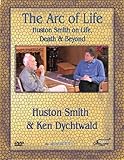 Huston Smith: The Arc of Life - Life, Death & Beyond