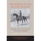 The March to the Sea and Beyond: Sherman's Troops in the Savannah and Carolinas Campaigns