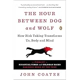 The Hour Between Dog and Wolf: How Risk Taking Transforms Us, Body and Mind