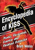 Encyclopedia of KISS: Music, Personnel, Events and Related Subjects