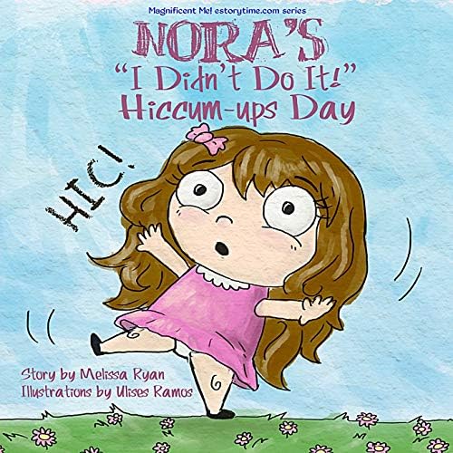Nora's "I Didn't Do It!" Hiccum-ups Day: Personalized Children’s Books, Personalized Gifts, and Bedtime Stories (A Magnificent Me! estorytime.com Series) Paperback – January 25, 2015