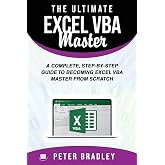 The Ultimate Excel VBA Master: A Complete, Step-by-Step Guide to Becoming Excel VBA Master from Scratch