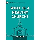 What Is a Healthy Church? (Volume 9Marks) (Building Healthy Churches, 9Marks)