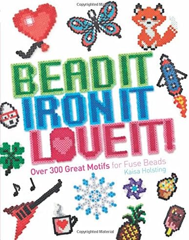 Bead It, Iron It, Love It!: Over 300 Great Motifs for Fuse Beads