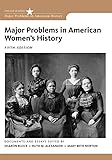 Major Problems in American Women's History (Major Problems in American History Series): Documents and Essays