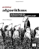 Grokking Algorithms: An illustrated guide for programmers and other curious people
