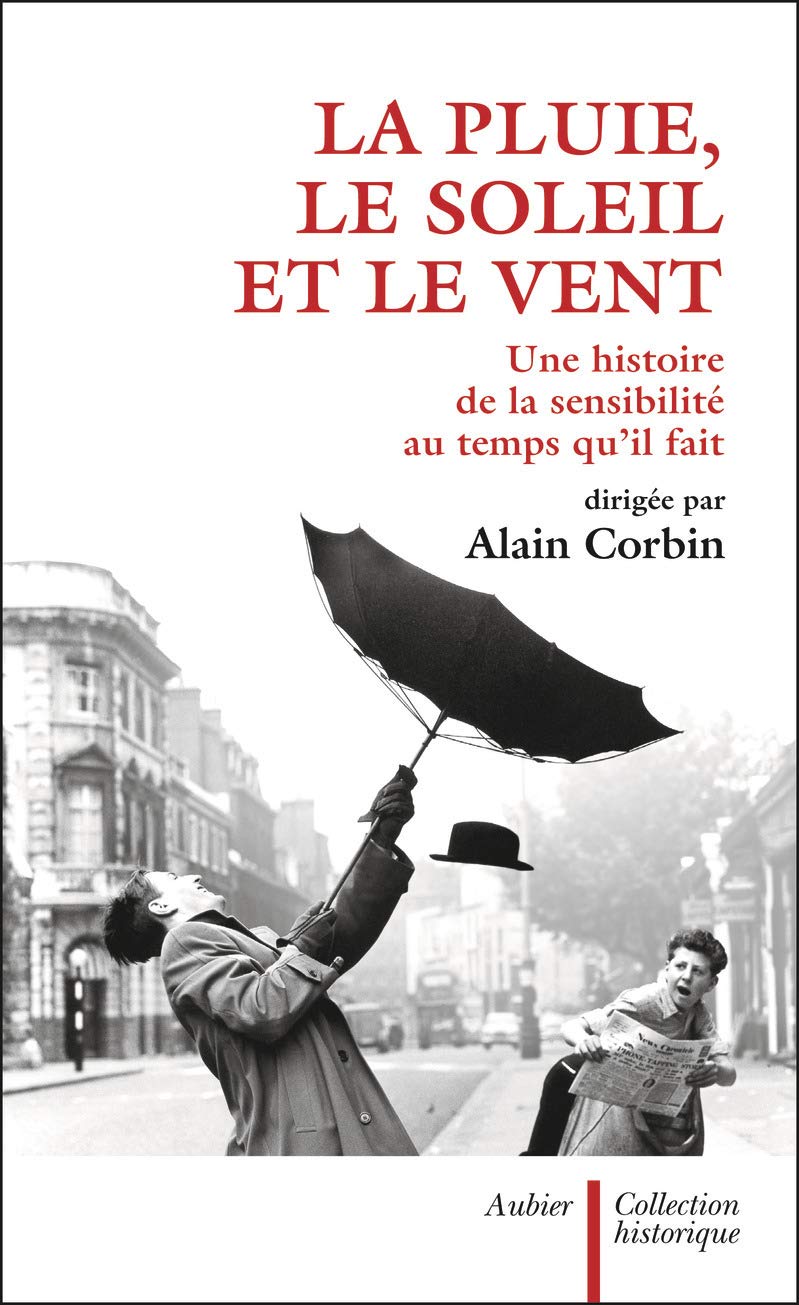 La Pluie Le Soleil Et Le Vent Une Histoire De La Sensibilite Au Temps Qu Il Fait Amazon Co Uk Corbin Alain Books La Pluie Le Soleil Et Le Vent Une Histoire De La Sensibilite Au Temps Qu Il Fait Amazon Co Uk Corbin Alain Books