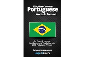 2000 Most Common Portuguese Words in Context: Get Fluent & Increase Your Portuguese Vocabulary with 2000 Portuguese Phrases