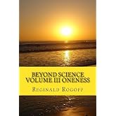 Beyond Science Volume III Oneness (Volume 3)
