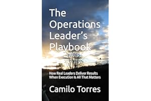 The Operations Leader’s Playbook: How Real Leaders Deliver Results When Execution Is All That Matters