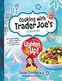 Cooking with Trader Joe's Cookbook: Lighten Up!