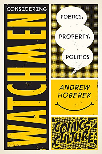 Considering Watchmen: Poetics, Property, Politics: New edition with full color illustrations (Comics by Andrew Hoberek