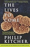 The Lives to Come:  The Genetic Revolution and Human Possibilities