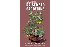 Advanced Raised Bed Gardening: Expert Tips to Optimize Your Yield, Grow Healthy Plants and Vegetables and Take Your Raised Bed Garden to the Next Level (The Green Fingered Gardener ™)