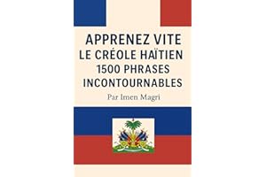 Apprenez vite le créole haïtien: 1500 phrases incontournables