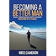 Becoming A Better Man: When "Something's Gotta Change", Maybe It's You!