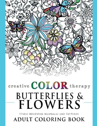 Butterflies and Flowers - Stress Relieving Mandalas and Patterns Adult Coloring Book (Coloring for Grown Ups by Creative Color Therapy) (Volume 2)