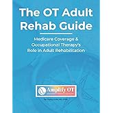 Occupational Therapy Book; Textbook; Adult Rehab Guide: Medicare Coverage & Occupational Therapy’s Role in Adult Rehabilitation -: Guide for ... Facility (SNF), Home Health, and Outpatient