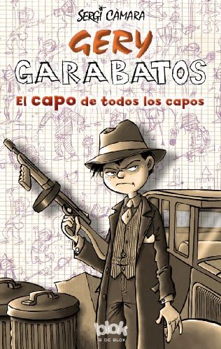 Gery Garabatos: El Capo de Todos los Capos (La Escritura Desatada) Paperback – 30 Mar. 2014