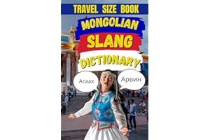 Mongolian Slang Dictionary : Where Horses Roam and Slang Gets Wild (Travel Slang Dictionary Book 4)