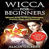 Wicca for Beginners: The Complete Beginner's Guide to Wiccan Magic, Witchcraft, Symbols & Traditions by 