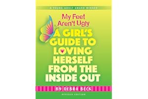 My Feet Aren't Ugly: A Girl's Guide to Loving Herself from the Inside Out