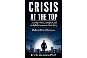 Crisis at the Top: The Need for Authentic Transformational Leadership in Public Safety