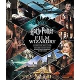 Harry Potter Film Wizardry: Updated Edition: From the Creative Team Behind the Celebrated Movie Series
