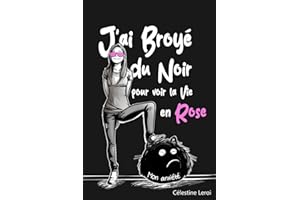 J'ai broyé du Noir pour voir la vie en Rose: Apaiser son anxiété pour éclairer le présent et préparer le futur