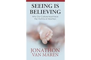 Seeing Is Believing: Why Our Culture Must Face the Victims of Abortion
