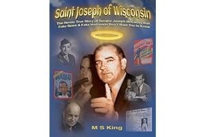 St. Joseph of Wisconsin: The Heroic True Story of Senator Joseph McCarthy that Fake Historians Don't Teach