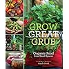 Grow Great Grub: Organic Food from Small Spaces