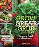 Grow Great Grub: Organic Food from Small Spaces