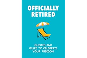 Officially Retired: Hilarious Quips and Quotes for the Newly Retired