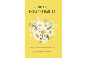 Stop and Smell the Daisies: Blooming in Belonging: Meditations on Mindful Living